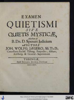 1. Examen Quietismi Sive Quietis Mysticae, adjectum est B. Dn. D. Speneri Judicum.