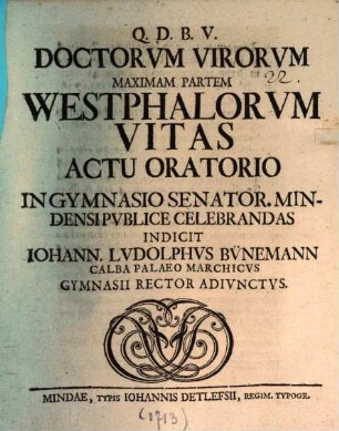 Doctorum virorum, maximam partem Westphalorum, vitas actu oratorio ... celebrandas indicit Iohann. Ludolphus Bünemann
