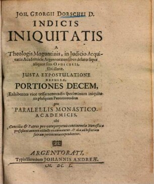 Indicis iniquitatis a theologis Moguntinis, in iudicio aequitatis Academicis Argentoratensibus delato super aliquot suis opusculis sibi illatae iusta ex postulatione depulsae portiones decem ...