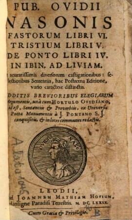 Fastorum libri VI. Tristium libri V. De Ponto libri IV. In Ibim ad Liviam ... unacum Hortulo Ovidiano ...