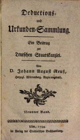 Teutsche Staatskanzlei. Deductions- und Urkundensammlung : ein Beitrag zur Teutschen Staatskanzlei. 9. 1794
