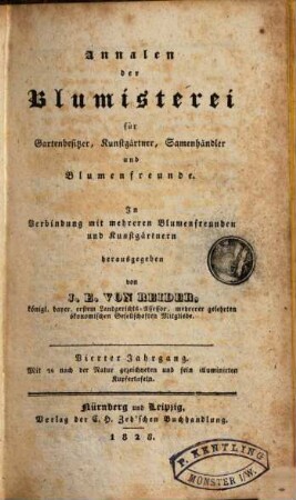 Annalen der Blumisterei für Gartenbesitzer, Kunstgärtner, Saamenhändler und Blumenfreunde : Beschreibung seltner und neuer vorzüglicher Blumen und Ziergewächse sammt deren Kultur- und Vermehrungsmethoden bewährter Gärtner und praktischer Blumenfreunde für Gartenbesitzer, Kunstgärtner, Saamenhändler und Blumenfreunde. 4. 1828