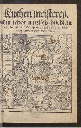 Kuchen meisterey : Ein schon nutzlich buchlein von bereittung der speis, zu gesundheit vnd nutzbarkeit der menschen