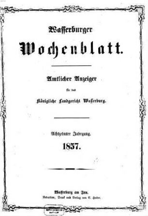 Wasserburger Wochenblatt : Amtsblatt für das Königliche Bezirksamt Wasserburg und die Königlichen Landgerichte Wasserburg und Haag, 1857 = Jg. 18