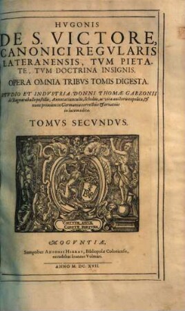 Hugonis de S. Victore, canonici regularis, Lateranensis ... opera omnia : tribus tomis digesta. 2. (1617). - 427 S.