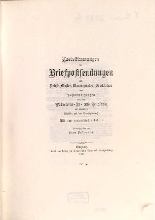 Taxbestimmungen für Briefpostsendungen als: Briefe, Muster, Waarenproben, Drucksachen und Postanweisungen nach dem Postvereins-In- und Auslande mit besonderer Rücksicht auf den Dienstgebrauch : mit einer geographischen Tabelle