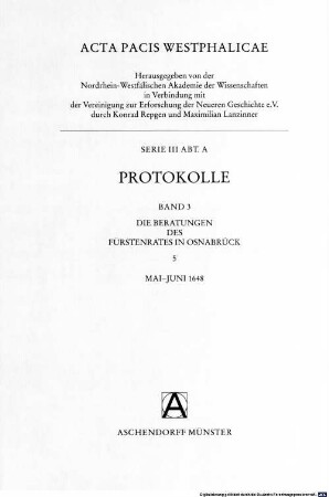 Acta pacis Westphalicae. 3,A,3,5, Serie III ; Abt. A, Protokolle ; Bd. 3, Die Beratungen des Fürstenrates in Osnabrück ; 5, Mai - Juni 1648
