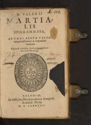 M. VALERII || MARTIA=||LIS || EPIGRAMMATA,|| AB OMNI RERVM VERBO-||rumqúe obscenitate ac turpitudine || vindicata.|| Opera & industria Andreae Frusij Socie-||tatis Iesu Theologi.||