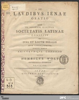 De Lavdibvs Ienae Oratio : Qvam In Sollemni Illvstris Societatis Latinae Consessv Vt Ivra Et Locvm Sodalis Rite Conseqveretvr Pvblice Habvit Amicorvmqve Consilio