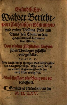 Gründtlicher, Wahrer Bericht, von Catholischer Co[m]munion, vnd rechter Niessung Leibs vnd Bluts Jesu Christi, in dem Hochwirdigen Sacrament des Altars
