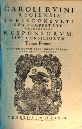 Caroli Rvini Regiensis ... Responsorvm Sive Consiliorvm Tomus .... Primus, Conventionum Iura Complectens
