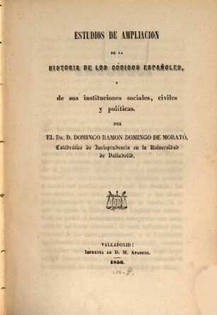 Estudios de ampliacion de la historia de los códigos españoles, y de sus instituciones sociales, civiles y políticas