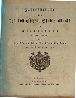 Jahresbericht über die Gesammte Königliche Studienanstalt in Regensburg. 1813/14