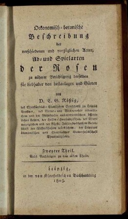 T.2: Oekonomisch-botanische Beschreibung der verschiedenen und vorzüglichen Arten, Ab- und Spielarten der Rosen zu näherer Berichtigung derselben für Liebhaber von Lustanlagen und Gärten. Zweyter Theil