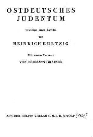 Ostdeutsches Judentum : Tradition einer Familie / von Heinrich Kurtzig. Mit e. Vorw. von Erdmann Graeser