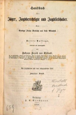 Handbuch für Jäger, Jagdberechtigte und Jagdliebhaber : Bearbeitet u. Herausgeg. von J. J. v. Tschudi. Mit Holzschnitten u. einer lithogr. Tafel, 2