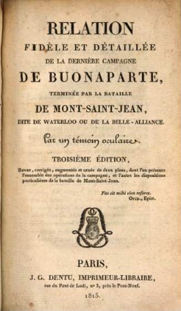 Relation fidèle et détaillée de la dernière campagne de Buonaparte, terminée par la bataille de Mont-Saint-Jean, dite de Waterloo ou de la Belle-Alliance