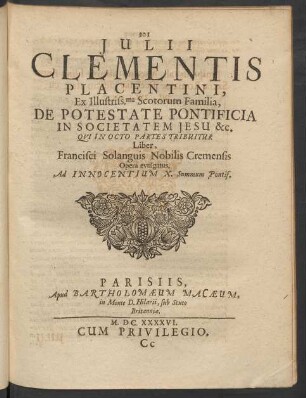 Julii Clementis Placentini ... De Potestate Pontificia In Societatem Jesu ...
