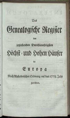 Das Genealogische Register der jetztlebenden Durchlauchtigsten Höchst- und Hohen Häuser in Europa. Nach Alphabetischer Ordnung auf das 1778. Jahr gerichtet.