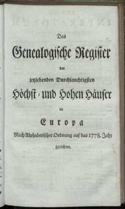 Das Genealogische Register der jetztlebenden Durchlauchtigsten Höchst- und Hohen Häuser in Europa. Nach Alphabetischer Ordnung auf das 1778. Jahr gerichtet.