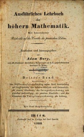 Ausführliches Lehrbuch der höhern Mathematik : mit besonderer Rücksicht auf die Zwecke des practischen Lebens, 3. Die Differentialrechnung nebst ihrer Anwendung auf Gegenstände der höhern Analysis und Geometrie ... : mit fünf Kupfertafeln