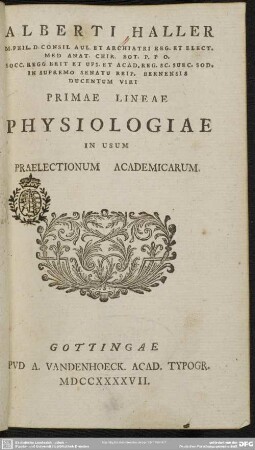 Alberti Haller M. Phil. D. Consil. Aul. Et Archiatri Reg. Et Elect. Med. Anat. Chir. Bot. ... Primae Lineae Physiologiae In Usum Praelectionum Academicarum
