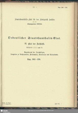 II. Etat der Zuschüsse. Abschnitt J, K, L und M. Departement des Auswärtigen, Ausgaben zu Reichszwecken, Pensionsetat, Dotationen und Reservefonds. Kap. 102-110