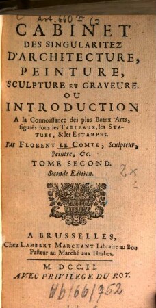 Cabinet des singularitez d'architecture, peinture, sculpture, et graveure : ou introduction à la conoissance des plus beaux arts, figurés sous les tableaux, les statues et les estampes, 2. - IV, 422 S., 5 Bl. : 2 Ill.