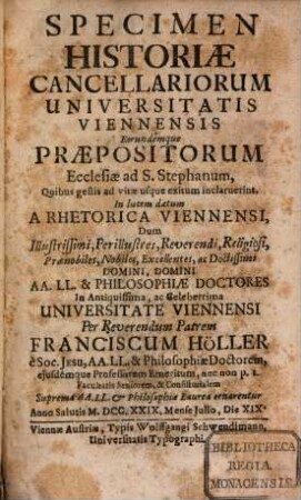 Specimen Historiae Cancellariorum Universitatis Viennensis Eorundémque Praepositorum Ecclesiae ad S. Stephanum : Quibus gestis ad vitae usque exitum inclarnerint