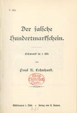 Der falsche Hundertmarkschein : Schwank in 1 Akt