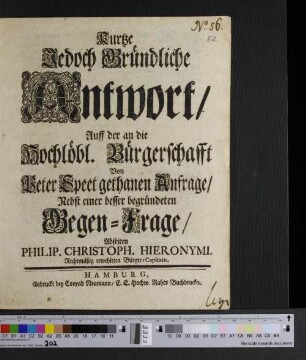 Kurtze Jedoch Gründliche Antwort/ Auff der an die Hochlöbl. Bürgerschafft Von Peter Speet gethanen Anfrage/ Nebst einer besser begründeten Gegen-Frage/ Abseiten Philip. Christoph. Hieronymi. Rechtmäßig erwehleten Bürger-Capitain