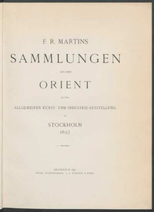 F. R. Martins Sammlungen aus dem Orient in der Allgemeinen Kunst- und Industrie-Ausstellung zu Stockholm 1897