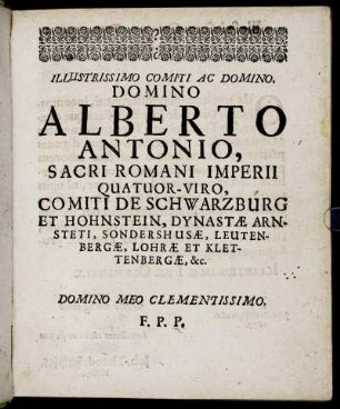 Illustrissimo Comiti Ac Domino, Domino Alberto Antonio, Sacri Romani Imperii Quatuor-Viro, Comiti De Schwarzburg [...]