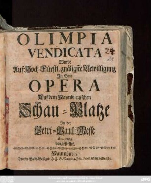 Olimpia Vendicta : Wurde Auf Hoch-Fürstl. gnädigste Bewilligung Jn Einr Opera Auf dem Naumburgischen Schau-Platze Jn der Petri-Pauli Messe An. 1709. vorgestellet