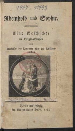 Rheinhold und Sophie : Eine Geschichte in Originalbriefen vom Verfasser der Henriette oder des Husarenraubes