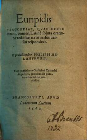 Euripidis Tragoediae Qvae Hodie extant, omnes : Latine soluta oratione redditæ, ita ut uersus uersui respondeat