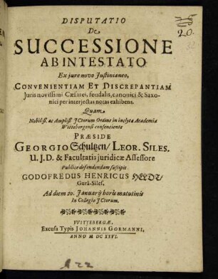 Disputatio De Successione Ab Intestato : Ex iure novo Iustinianeo, Convenientiam Et Discrepantiam Iuris novissimi Caesarei, feudalis, canonici & Saxonici per interiectas notas exhibens