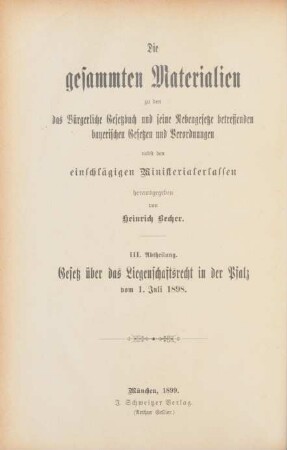Abth. 3: Die gesammten Materialien zu dem Gesetze über das Liegenschaftsrecht in der Pfalz vom 1.Juli 1898