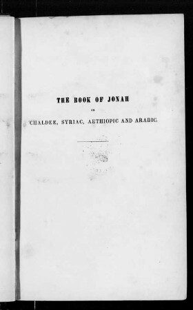 The book of Jonah : in four oriental versions, namely Chaldee, Syriac, Aethiopic and Arabic, with glossaries