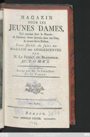 T. 1: Magazin Pour Les Jeunes Dames, Qui entrent dans le Monde: se Marient: leurs devoirs dans cet Etat, & envers leurs Enfans : Pour servir de suite au Magazin Des Adolescentes