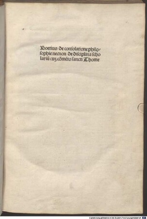 De consolatione philosophiae : beide Werke mit Kommentar von Pseudo-Thomas Aquinas. Mit Gedicht von Conradus [Intzverger?] [1-2], [1]. De consolatione philosophiae