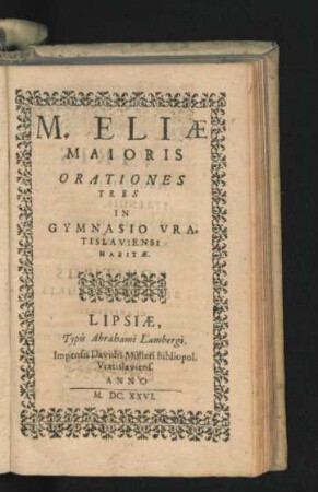 M. Eliae Maioris Orationes Tres In Gymnasio Vratislaviensi Habitae