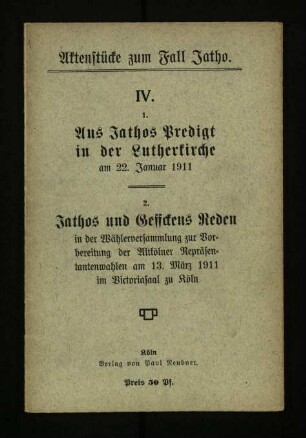 1. Aus Jathos Predigt in der Lutherkirche am 22. Januar 1911 ; 2. Jathos und Geffckens Reden in der Wählerversammlung zur Vorbereitung der Altkölner Repräsentantenwahlen am 13. März 1911 im Victoriasaal zu Köln