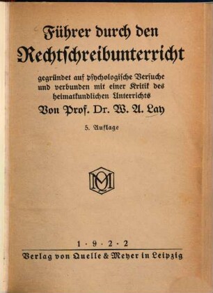 Führer durch den Rechtschreibunterricht gegründet auf psychologische Versuche und verbunden mit einer Kritik des heimatlichen Unterrichts