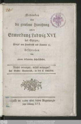 Gedanken über die grausame Hinrichtung oder Ermordung Ludwig XVI des Gütigen, Königs von Frankreich und Navarre [et]c.