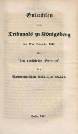Gutachten des Tribunals zu Königsberg vom 17ten September 1840, über den revidirten Entwurf des Westpreußischen Provinzial-Rechts
