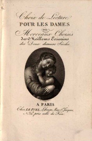 Choix de Lecture Pour Les Dames : ou Merceaux Choisis des Meilleurs Ecrivains des Deux Siècles