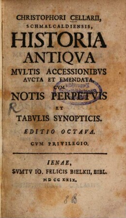 Christophori Cellarii, Schmalcaldiensis, Historia Antiqua : Multis Accessionibus Aucta Et Emendata, Cum Notis Perpetuis Et Tabulis Synopticis