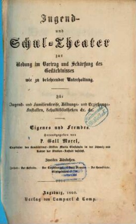 Jugend- und Schul-Theater zur Uebung im Vortrag und Schärfung des Gedächtnisses wie zu belehrender Unterhaltung : für Jugend- und Familienkreise, Bildungs- und Erziehungs-Anstalten, Schulbibliotheken etc. etc., 2. Der Befreite. Der Taubstumme. Zwei Freunde. Der Hausfriede. Blindgeladen
