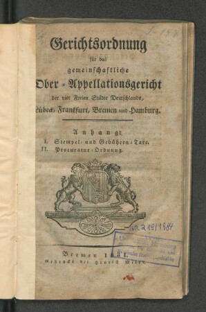 Gerichtsordnung für das gemeinschaftliche Ober-Appellationsgericht der vier freien Städte Deutschlands, Lübeck, Frankfurt, Bremen und Hamburg : Anhang. I. Stempel- und Gebühren-Taxe. II. Procuratur-Ordnung ; Auf Befehl Eines Hochedlen und Hochweisen Raths publicirt den 10. August 1831